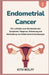 Endometrial Cancer: Ein Leitfaden zum Verständnis der Symptome, Diagnose, Erkennung und Behandlung von Gebärmuttererkrankungen by Kith Wolff