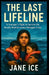 The Last Lifeline: A Teenager's Fight to Survive the Deadly Mediterranean Refugee Crisis by Jane Ice