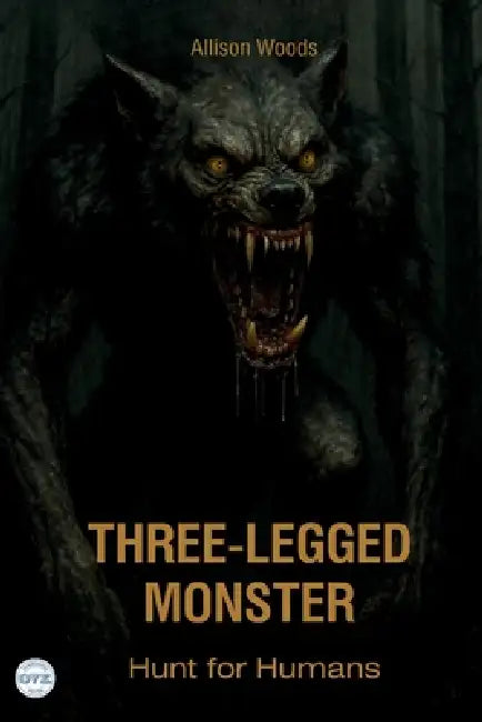 Three-Legged Monster: Hunt for Humans. A Cryptid Horror Tale by Allison Woods