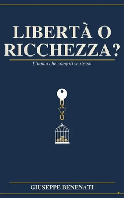 Libertà o ricchezza?: L'uomo che comprò se stesso by Giuseppe Benenati