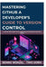 Mastering GitHub: A Developer's Guide to Version Control: A Step-by-Step Guide to Collaborating and Managing Code with GitHub by Timo Dorn, Benno Wenzel