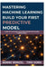Mastering Machine Learning: Build Your First Predictive Model: A Step-by-Step Guide to Getting Started with Machine Learning and AI by Timo Dorn, Benno Wenzel