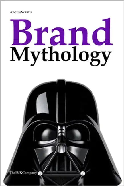 Brand Mythology: How Brands Shape Modern Myths and the Collective Imagination by Velasquez Henao, Andres Felipe