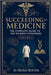 Succeeding In Medicine: The Complete Guide to Top Student Strategies Volume 1: FUNDAMENTALS AND LEARNING METHODS: The Cognitive Secrets of Top Medical by Bouda, Michel