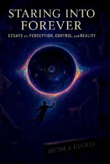 Staring Into Forever: (Spanish version) by Hector A. Huerta