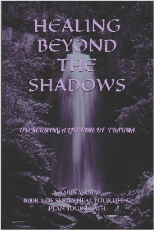 Healing Beyond the Shadows vol 2: How I overcame a life of trauma and you can too by Meg Simpson, Amaris Asuras