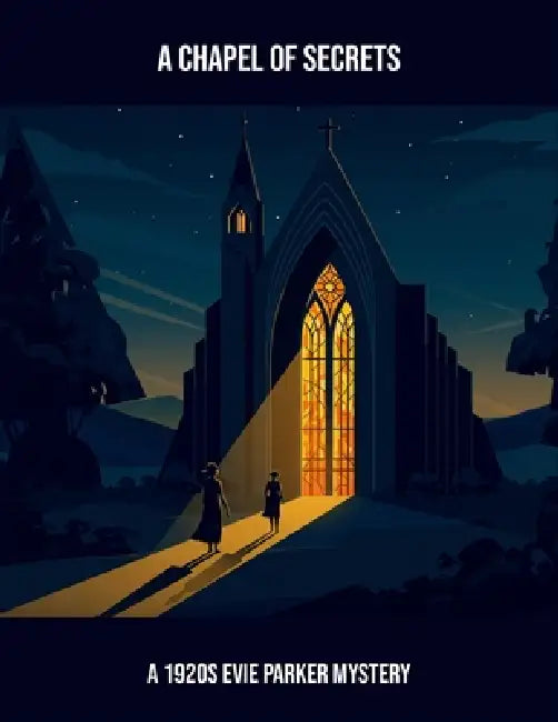 A Chapel Of Secrets: A 1920S Evie Parker Mystery by Bobbie Thompson