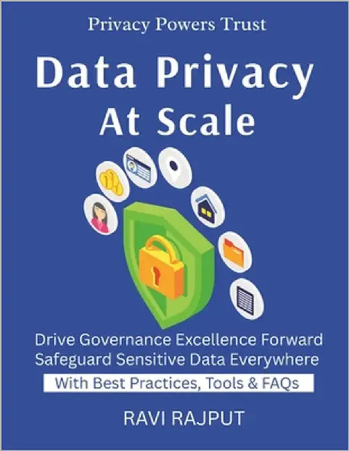 Data Privacy at Scale: Governance of Sensitive Big Data Compliance with Big Data Cyber Risks in Data Lakes Securing Analytical Systems Privacy in AI-D by Rajput, Ravi