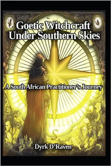 Goetic Witchcrafts Under Southern Skies: A South African Practitioner's Journey by Hurn, Raymond