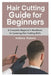 Hair Cutting Guide for Beginners: A Complete Beginner's Handbook for Learning Hair Cutting Skills by Anthony Roberts
