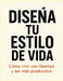 Diseña Tu Estilo de Vida: Cómo crear hábitos poderosos, gestionar tu tiempo y alcanzar una vida productiva, libre y plena by Jorgelina Rodriguez