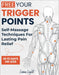 Free Your Trigger Points: Self-Massage Techniques For Lasting Pain Relief In 10 Days Or Less by Luna Light
