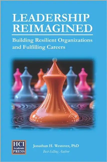 Leadership Reimagined: Building Resilient Organizations and Fulfilling Careers by Westover, Jonathan H.