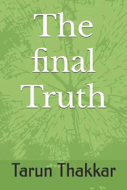 The final Truth by Tarun Thakkar
