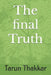 The final Truth by Tarun Thakkar