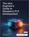 The Java Engineer's Guide to Raspberry Pi 5 Development: Building Scalable, Cross-Platform Embedded and IoT Applications with Java by Collins, Roderick P.