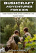 Bushcraft Adventures for Kids: Learn Outdoor Skills, Build Confidence, and Explore Nature by Glenmore, Alex