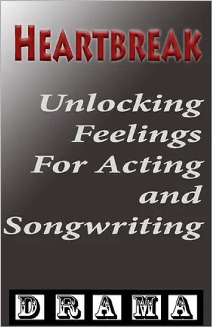 Heartbreak: Unlocking Authentic Emotional Depth for Actors and Filmmakers by Blake, Simon