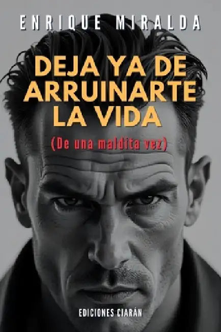 Deja ya de arruinarte la vida: (De una maldita vez) by Enrique Miralda