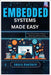 Embedded Systems Made Easy: From Hello World to Hardware - a beginner's guide to coding microcontrollers (C and Rust edition) by Hawthorn, Amara