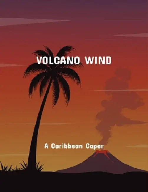 Volcano Wind: A Caribbean Caper by Eric Folkestad