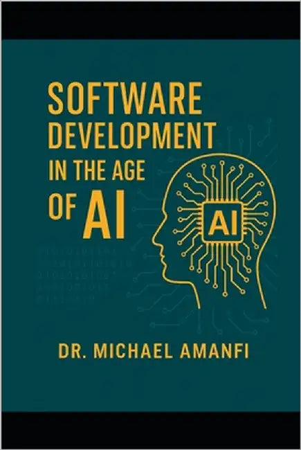 Software Development in the Age of AI by Amanfi, Michael