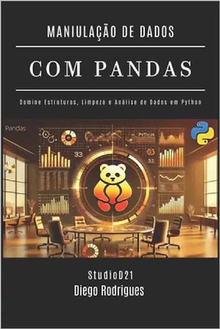 Manipulação de Dados Com Pandas: Domine Estruturas, Limpeza e Análise de Dados em Python Edição 2024 by Smart Tech Content, Studiod21