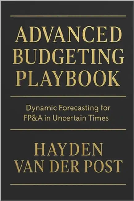 Advanced Budgeting Playbook: Dynamic Forecasting for FP&A in Uncertain Times: A Comprehensive Guide by Munrow, Danny