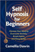 Self Hypnosis for Beginners: Harness Your Mind to Overcome Anxiety, Break Habits, and Sleep Better by Dawin, Camellia