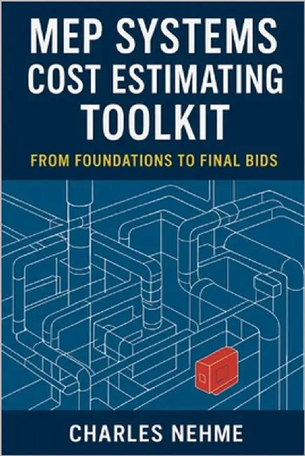 MEP Systems Cost Estimating Toolkit: From Foundations to Final Bids by Nehme, Charles