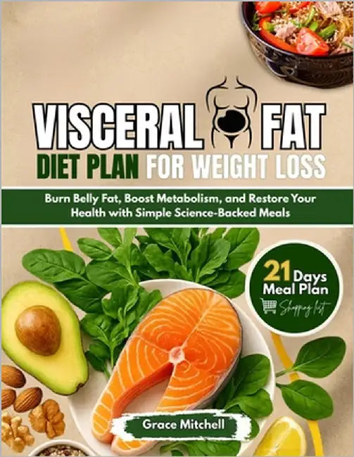 Visceral Fat Diet Plan for Weight loss: Burn Belly Fat, Boost Metabolism & Restore Your Health with Simple Science-Backed Meals by Mitchell, Grace