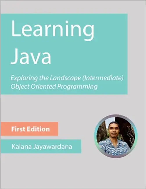 Learning Java: Exploring the Landscape (Intermediate) by Jayawardana, Kalana
