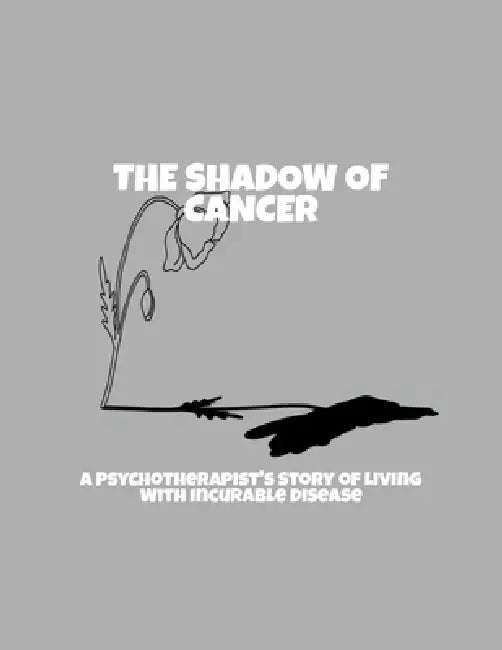 The Shadow Of Cancer: A Psychotherapist'S Story Of Living With Incurable Disease by Edl Balcha