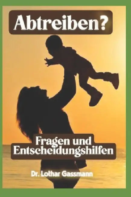 Abtreiben?: Fragen und Entscheidungshilfen by Lothar Gassmann