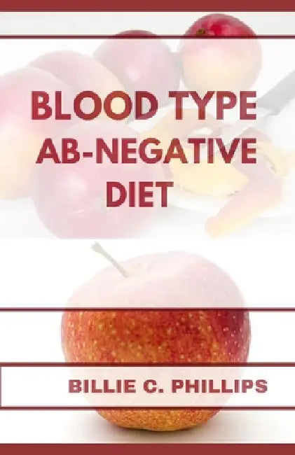 Blood Type Ab-Negative Diet by Billie C. Phillips