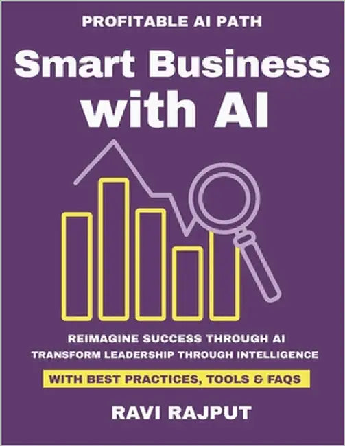 Smart Business with AI: Unlocking AI for practical business use How leaders leverage AI for growth Real-world AI adoption strategies Case studies in a by Rajput, Ravi