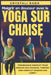 Maigrir en douceur avec le yoga sur chaise: Programme complet pour brûler des graisses, tonifier son corps et apaiser son esprit by Crystali Radk