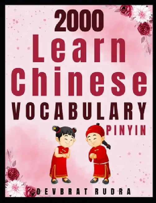 2000 Learn Chinese Vocabulary English to Chinese (Pinyin) Vocabulary by Devbrat Rudra
