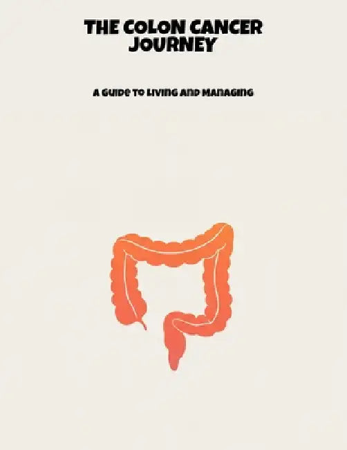 The Colon Cancer Journey: A Guide To Living And Managing by Charles Asher