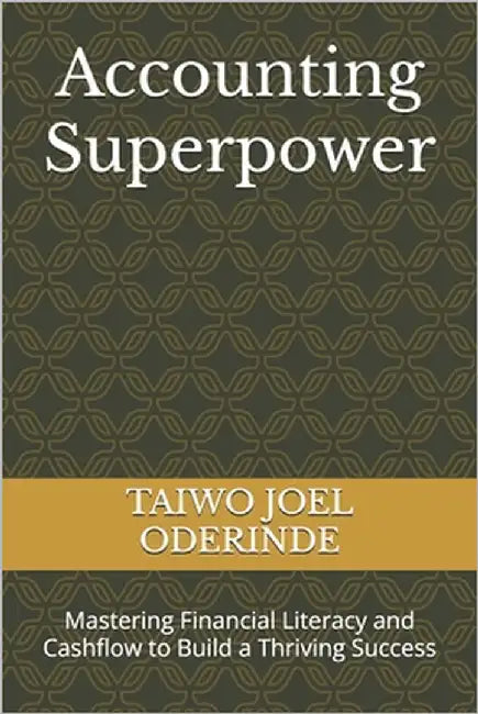 Accounting Superpower: Mastering Financial Literacy and Cashflow to Build a Thriving Success by Oderinde, Taiwo Joel