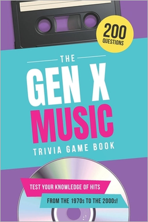The Gen X Music Trivia Game Book: Test Your Knowledge of Hits from the 1970s to the 2000s! by Jenine Zimmers