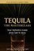 Tequila The Masterclass: Your Definitive Guide from Soil To Glass by Marcus Guiliano