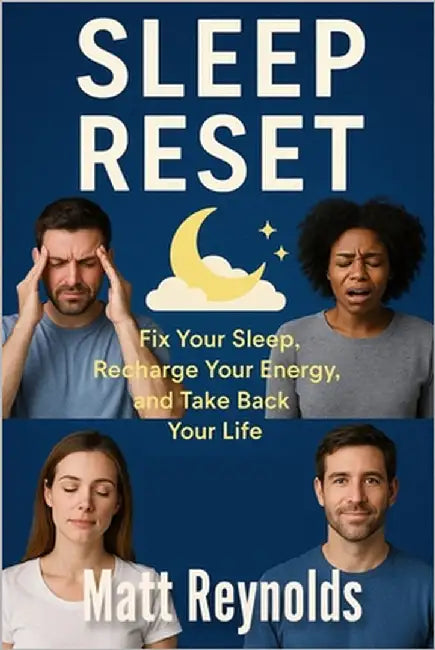 Sleep Reset: Fix Your Sleep, Recharge Your Energy, and Take Back Your Life by Reynolds, Matt