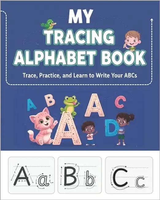 My Tracing Alphabet Book: Trace, Practice, And Learn To Write Your ABCs, Learn To Write Both Uppercase And Lowercase English Alphabets by Publication, Mrssnaik