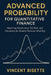 Advanced Probability for Quantitative Finance: Distributions, Risk, and Simulation: Mastering Randomness, Tail Risk, and Simulation for Modern Financi by Hayden Post, Vincent Bisette