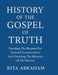 History of the Gospel of Truth: : Unveiling The Blueprint For Spiritual Transformation And Unlocking The Mysteries Of The Heavens by Rita Abraham