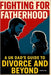 Fighting for Fatherhood: A UK Dad's Guide to Divorce and Beyond by Day, Matthew