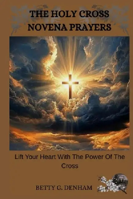 The Holy Cross Novena by Betty G Denham