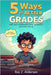 Five Ways for Better Grades: The old fashioned way without relying on AI. by Andersen, Roy J.