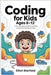 Coding for Kids Ages 8-12: A Fun and Easy Guide to Learning Programming Step by Step by Starfield, Elliot